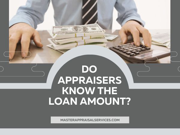 do appraisers know the loan amount